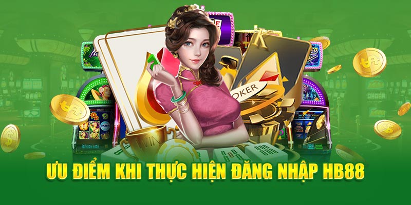 Ưu điểm khi thực hiện đăng nhập HB88